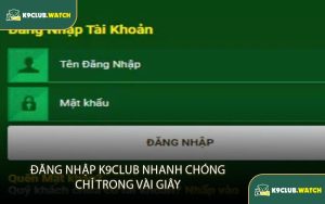 Đăng Nhập K9club Nhanh Chóng,Chỉ Trong Vài Giây