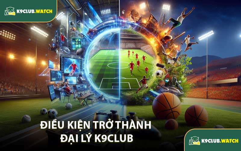 Điều Kiện Trở Thành Đại Lý K9club