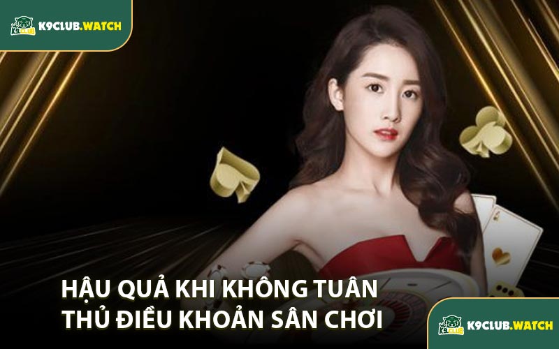 Hậu Quả Khi Không Tuân Thủ Điều Khoản Sân Chơi
