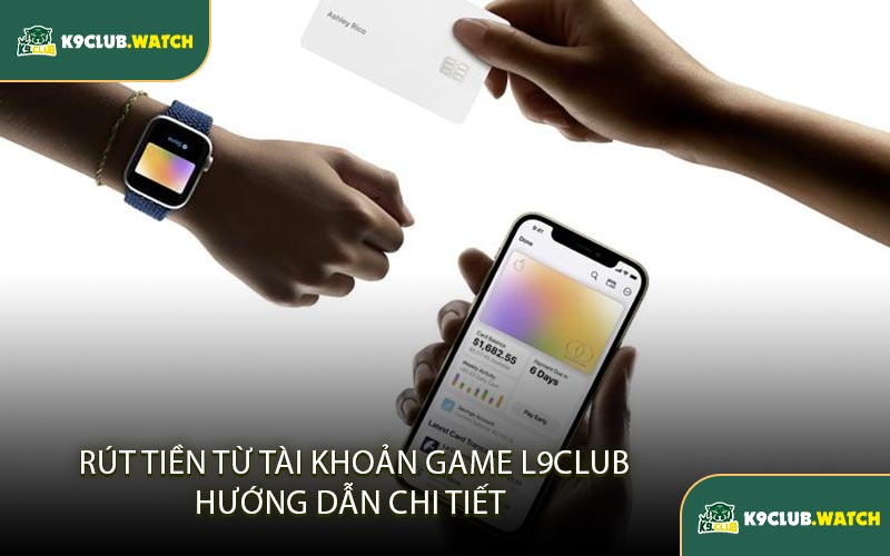 Rút Tiền Từ Tài Khoản Game K9club Hướng Dẫn Chi Tiết