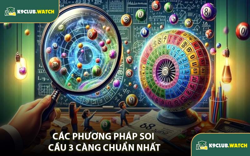 Các Phương Pháp Soi Cầu 3 Càng Chuẩn Nhất