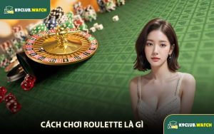 Cách Chơi Roulette Là Gì