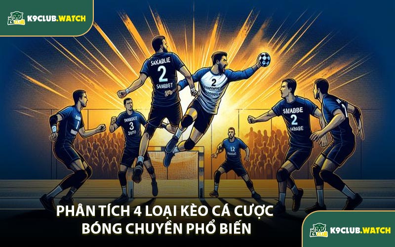 Phân Tích 4 Loại Kèo Cá Cược Bóng Chuyền Phổ Biến