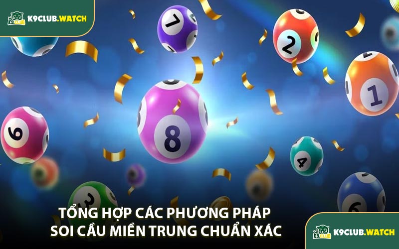Tổng Hợp Các Phương Pháp Soi Cầu Miền Trung Chuẩn Xác