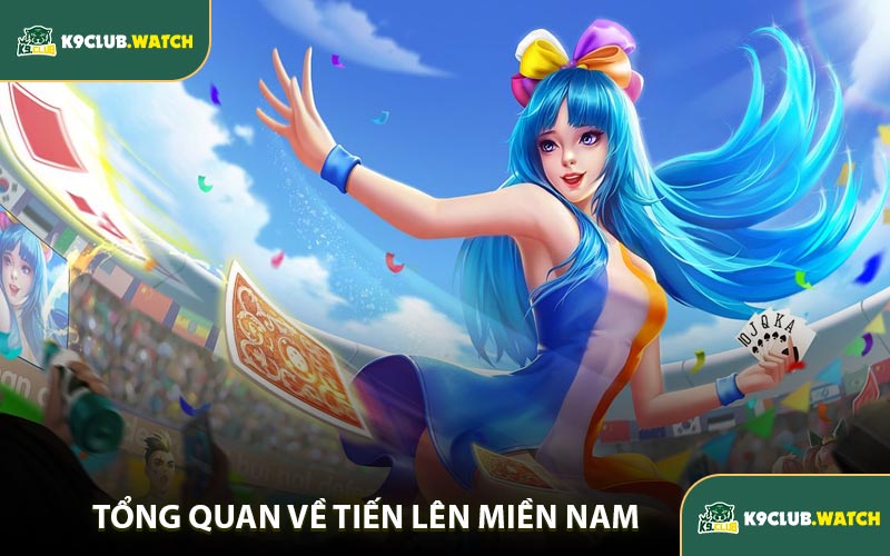 Tổng Quan Về Tiến Lên Miền Nam